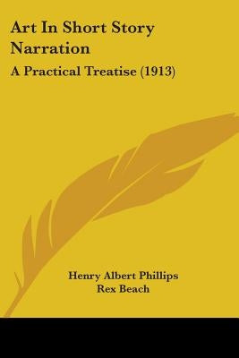 Art In Short Story Narration: A Practical Treatise (1913) by Phillips, Henry Albert