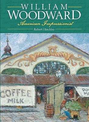 William Woodward: American Impressionist by Hinckley, Robert
