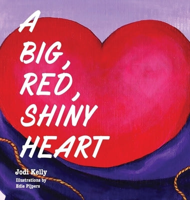 A Big, Red, Shiny Heart by Kelly, Jodi