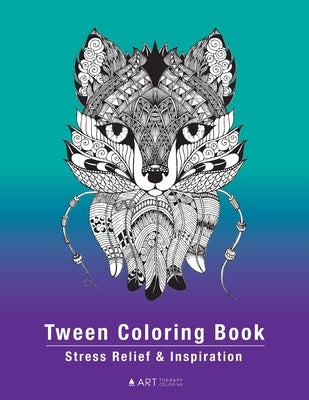 Tween Coloring Book: Stress Relief & Inspiration: Detailed Zendoodle Pages For Boys, Girls, Preteens, Ages 8-12, Intricate Complex Zentangl by Art Therapy Coloring