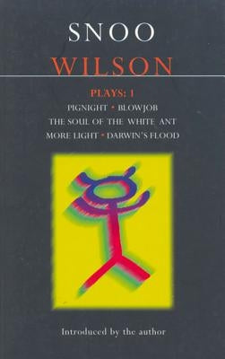 Wilson Plays: 1: Pignight; Blowjob; The Soul of the White Ant; More Light; Darwin's Flood by Wilson, Snoo
