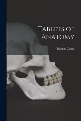 Tablets of Anatomy [electronic Resource] by Cooke, Thomas
