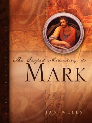 The Gospel According to Mark by Wells, Jan
