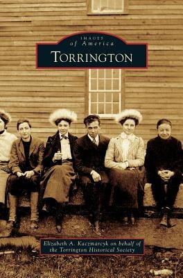Torrington by Kaczmarcyk, Elizabeth A.