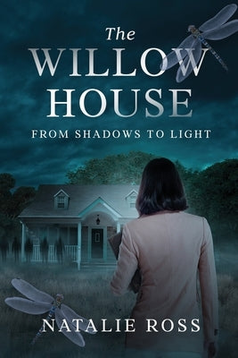 The Willow House: From Shadows to Light by Ross, Natalie
