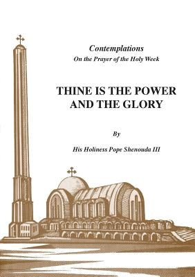 Thine is the Power and the Glory by Shenouda, H. H. Pope, III
