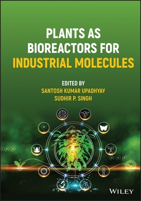 Plants as Bioreactors for Industrial Molecules by Upadhyay, Santosh Kumar