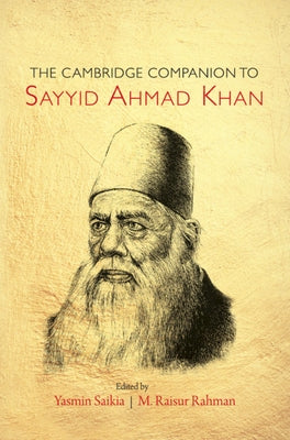 The Cambridge Companion to Sayyid Ahmad Khan by Saikia, Yasmin
