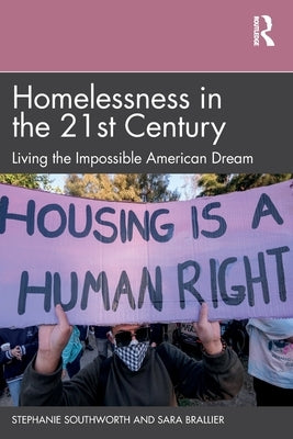 Homelessness in the 21st Century: Living the Impossible American Dream by Southworth, Stephanie