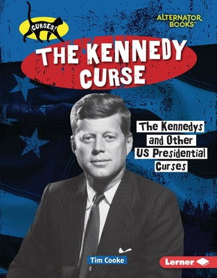 The Kennedy Curse: The Kennedys and Other Us Presidential Curses by Cooke, Tim