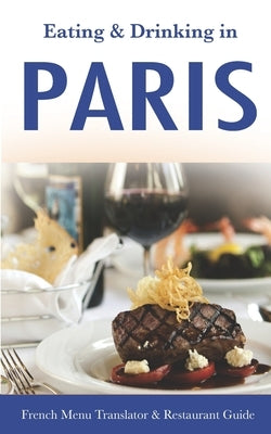 Eating & Drinking in Paris: French Menu Translator and Restaurant Guide (10th edition) (Europe Made Easy Travel Guides) by Herbach, Andy