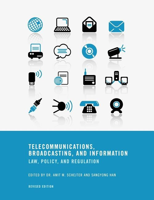 Telecommunications, Broadcasting, and Information: Law, Policy, and Regulation (Revised Edition) by Schejter, Amit M.