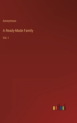 A Ready-Made Family: Vol. I by Anonymous