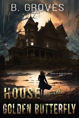 House Of The Golden Butterfly: A Ghost Story by Groves, B.