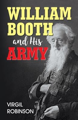 William Booth and His Army by Robinson, Virgil