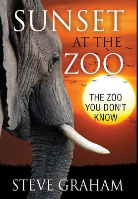 Sunset at the Zoo: The Zoo You Don't Know by Graham, Steve