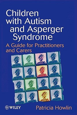 Children with Autism and Asperger Syndrome: A Guide for Practitioners and Carers by Howlin, Patricia