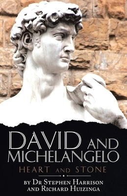 David and Michelangelo: Heart and Stone by Harrison, Stephen