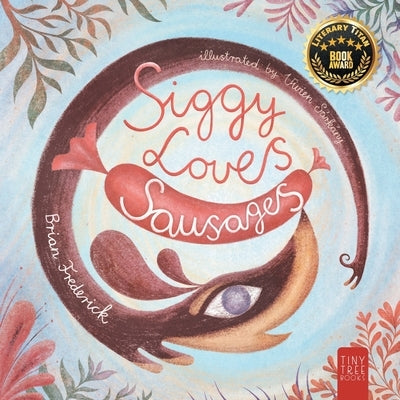 Siggy Loves Sausages: A Fun-filled Story for Children Aged 5 to 7 About Keeping Promises and Sausage Dogs by Frederick, Brian
