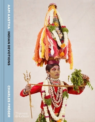Aam Aastha: Indian Devotions by Fréger, Charles