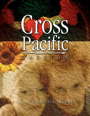 Cross Pacific Passion by Shambat, Ilya And Melanie