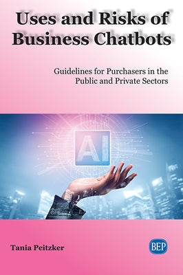 Uses and Risks of Business Chatbots: Guidelines for Purchasers in the Public and Private Sectors by Peitzker, Tania