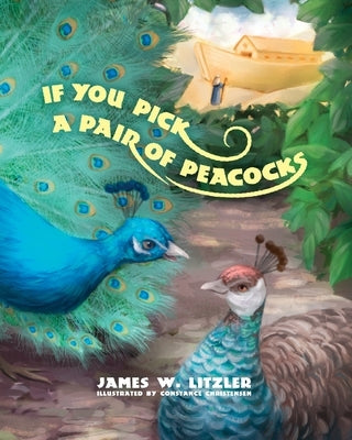 If You Pick a Pair of Peacocks by Litzler, James W.