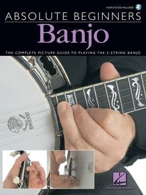 Absolute Beginners - Banjo: The Complete Picture Guide to Playing the Banjo [With Play-Along CD and Pull-Out Chart] by Evans, Bill