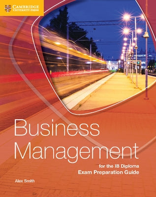 Business Management for the IB Diploma Exam Preparation Guide by Smith, Alex