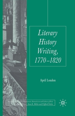 Literary History Writing, 1770-1820 by London, April