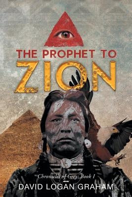 The Prophet to Zion: Chronicles of Grey: Book I by Graham, David Logan