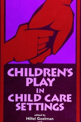 Children's Play in Child Care Settings by Goelman, Hillel
