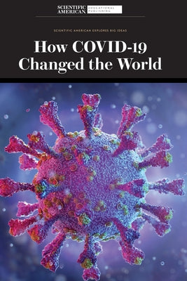 How Covid-19 Changed the World by Scientific American Editors