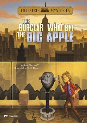 Field Trip Mysteries: The Burglar Who Bit the Big Apple by Brezenoff, Steve