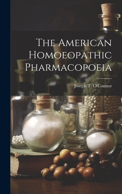 The American Homoeopathic Pharmacopoeia by O'Connor, Joseph T.