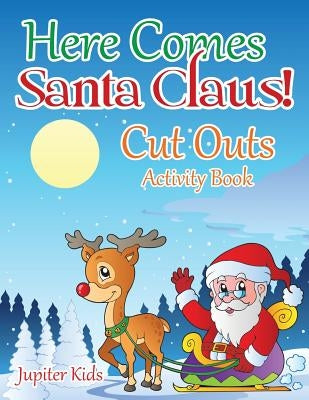 Here Comes Santa Claus! Cut Outs Activity Book by Jupiter Kids