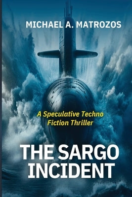 The Sargo Incident by Matrozos, Michael A.