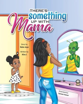 There's Something Up With Mama by Joye, Nala