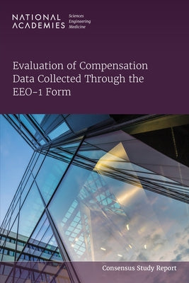 Evaluation of Compensation Data Collected Through the Eeo-1 Form by National Academies of Sciences Engineeri