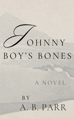 Johnny Boy's Bones by Parr, A. B.