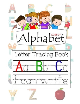 Alphabet Ages 3+ Letter Tracing Book A B C: Letter Tracing with Preschool Alphabet Practice Handwriting Activity Workbook for Kindergarten and Kids Ag by House, Rs Color Press