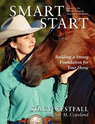 Smart Start: Building a Strong Foundation for Your Horse by Westfall, Stacy