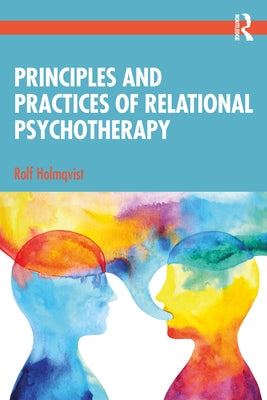 Principles and Practices of Relational Psychotherapy by Holmqvist, Rolf