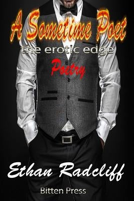 A Sometime Poet: the erotic edge by Radcliff, Ethan