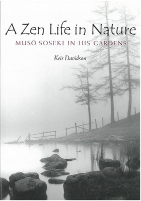 A Zen Life in Nature: Muso Soseki in His Gardensvolume 56 by Davidson, Keir