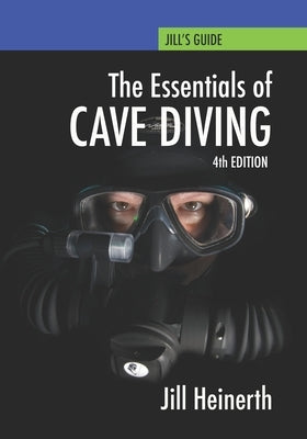 Essentials of Cave Diving: Fourth Edition by Heinerth, Jill