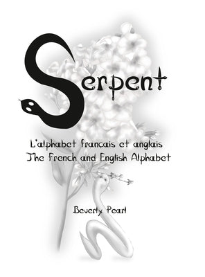 Serpent: L'alphabet français et anglais The French and English Alphabet by Pearl, Beverly