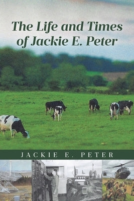 The Life and Times of Jackie E. Peter by Peter, Jackie E.