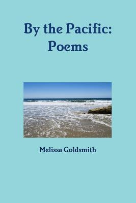 By the Pacific: Poems by Goldsmith, Melissa