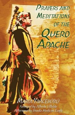 Prayers and Meditations of the Quero Apache by Yracébûrû, Maria